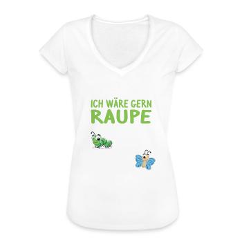 Ich wäre gern Raupe: fressen, schlafen, zack schön - Frauen Vintage T-Shirt - Weiß - Vorne