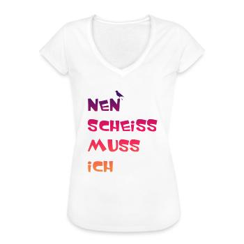 Nen Scheiss muss Ich Spruch einen scheiß muss ich - Frauen Vintage T-Shirt - Weiß - Vorne