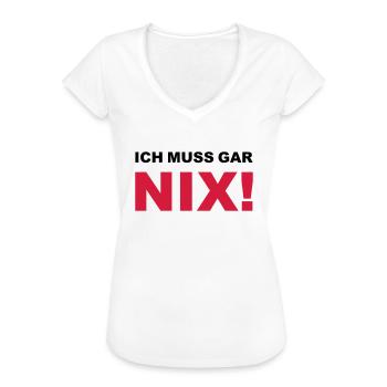 Ich muss gar nix! - Frauen Vintage T-Shirt - Weiß - Vorne