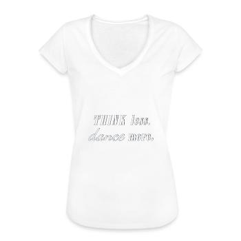 think less dance more Spruch Tänzer Party Fun - Frauen Vintage T-Shirt - Weiß - Vorne