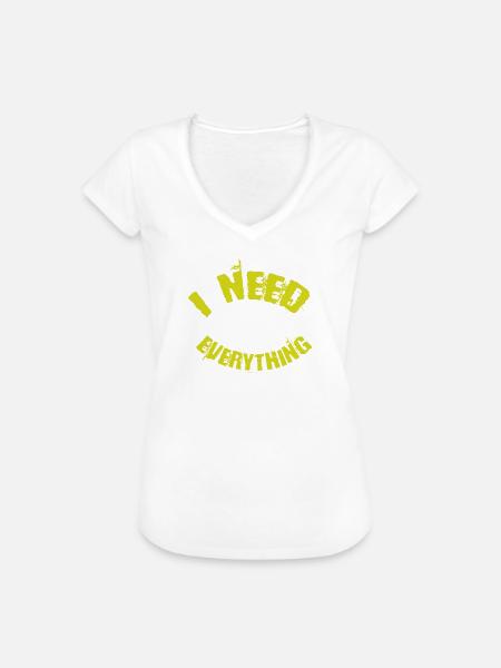 I need everything - Frauen Vintage T-Shirt - Weiß
