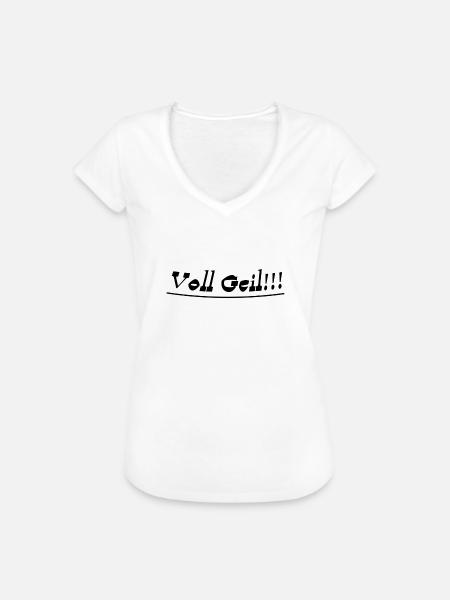 Voll geil - Frauen Vintage T-Shirt - Weiß