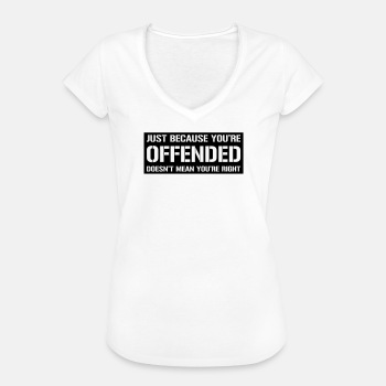 Just because you're offended doesn't mean ... - Vintage T-shirt for women