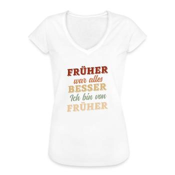 Früher war alles besser - ich bin von früher - Frauen Vintage T-Shirt - Weiß - Vorne