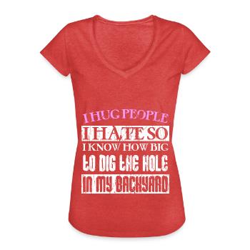 I hug people I hate so I know how big to dig the h - Women's Vintage T-Shirt - heather red - Front - Danielle (179cm)