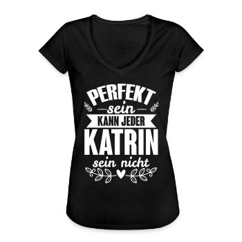 Katrin - Perfekt Sein Kann Jeder Katrin Nicht - Frauen Vintage T-Shirt - Schwarz - Vorne