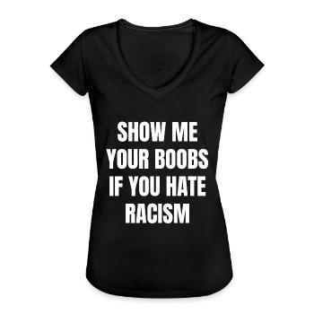 Zeig mir deine Brüste wenn du Rassismus hasst - Frauen Vintage T-Shirt - Schwarz - Vorne - Danielle (179cm)