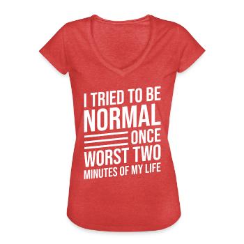I Tried To Be Normal Once Worst Two Minutes Life - Frauen Vintage T-Shirt - Rot meliert - Vorne - Danielle (179cm)