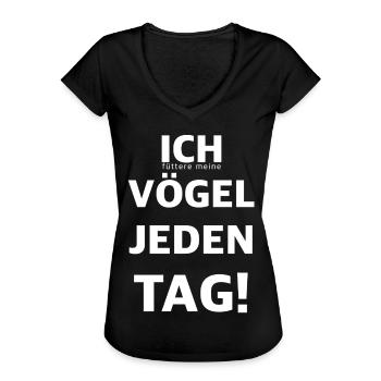 Ich füttere meine Vögel jeden Tag | Sarkasmus - Frauen Vintage T-Shirt - Schwarz - Vorne