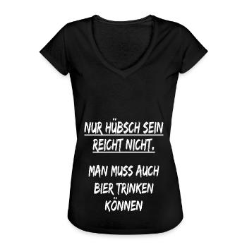 Bier spruch Nur hübsch sein reicht nicht ! Sprüche - Frauen Vintage T-Shirt - Schwarz - Vorne