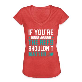 If You're Good Enough The Refs Shouldn't Matter - Women's Vintage T-Shirt - heather red - Front - Danielle (179cm)
