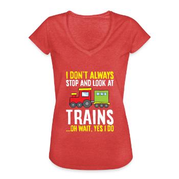 I Don't Always Stop And Look At Trains Oh Wait - Women's Vintage T-Shirt - heather red - Front - Danielle (179cm)