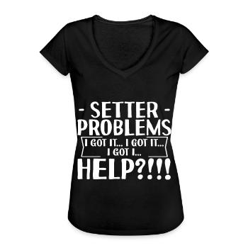 Setter Problems I Got It I Got It I Got It Help4 - Frauen Vintage T-Shirt - Schwarz - Vorne