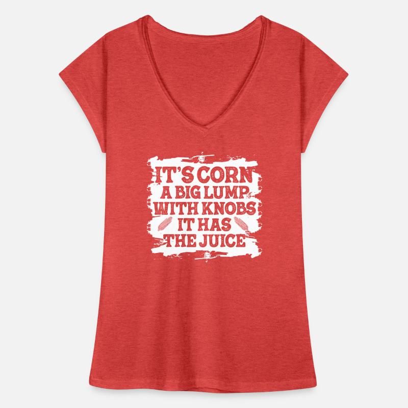 It's Corn A Big Lump With Knobs It Has The Juice Women's Vintage T-Shirt