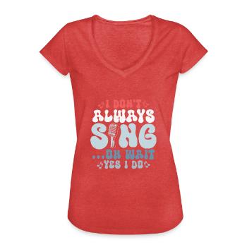 I Don't Always Sing...Oh Wait Yes I do Singer Sing - Frauen Vintage T-Shirt - Rot meliert - Vorne - Danielle (179cm)