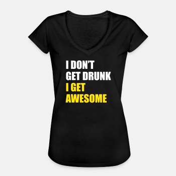 I don't get drunk, I get awesome - Vintage T-shirt for women