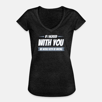 If i agreed with you we would both be wrong - Vintage T-shirt for women