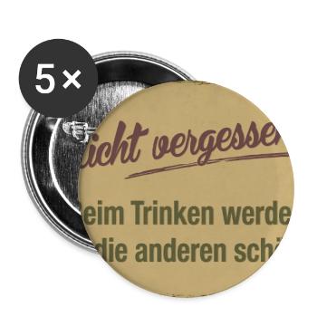 Nicht vergessen – Trinken macht nur andere schön - Buttons groß 56 mm (5er Pack) - Weiß - Vorne