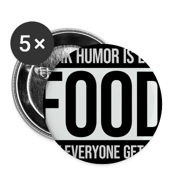 Dark Humor is Like Food Witz Spruch Sarkasmus Logo - Buttons groß 56 mm (5er Pack) - Weiß - Vorne