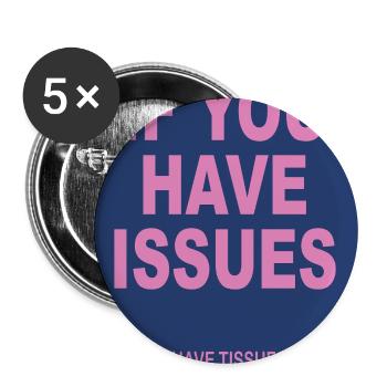 If You Have Issues – Typografie Humor Poster - Buttons groß 56 mm (5er Pack) - Weiß - Vorne