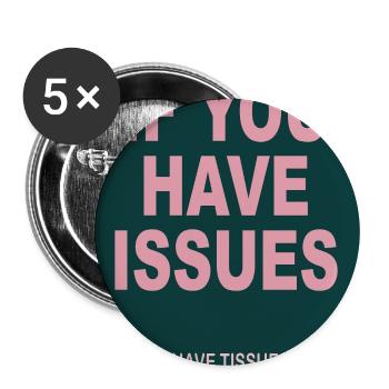 Trockenes Humor Poster – If You Have Issues - Buttons groß 56 mm (5er Pack) - Weiß - Vorne