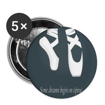 Ballet Poster – Some Dreams Begin on Tiptoe - Buttons large 2.2''/56 mm (5-pack) - white - Front