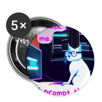Don't Ask Me, I Just Prompt Things – Grumpy AI Cat - Buttons large 2.2''/56 mm (5-pack) - white - Front