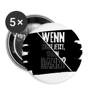 Motivation "Wenn nicht jetzt, wann dann?" - Buttons groß 56 mm (5er Pack) - Weiß - Vorne