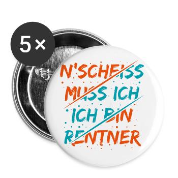 N Scheiss muss ich ich bin Renter Lustiger Spruch - Buttons groß 56 mm (5er Pack) - Weiß - Vorne