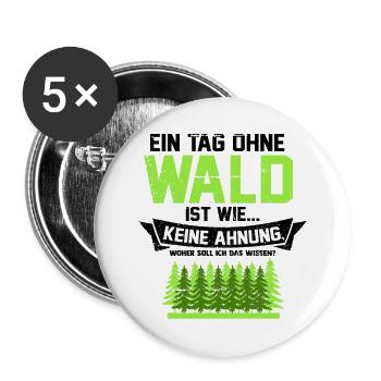 Ein Tag ohne Wald ist wie woher soll ich das wisse - Buttons groß 56 mm (5er Pack) - Weiß - Vorne