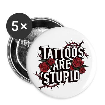 Lustige Tattoos sind dumm sarkastisch tätowiert - Buttons groß 56 mm (5er Pack) - Weiß - Vorne