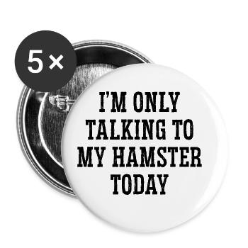 I'm Only Talking To My Hamster Today Animal Lover - Buttons groß 56 mm (5er Pack) - Weiß - Vorne