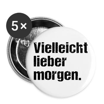 Vielleicht lieber morgen Lustiger Spruch Humor - Buttons groß 56 mm (5er Pack) - Weiß - Vorne