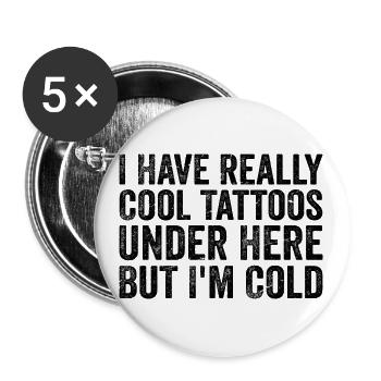 I have really cool tattoos under here but i'm cold - Lot de 5 grands badges (56 mm) - blanc - Devant