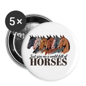 Just Give Me A World Full Of Horses für einen - Buttons groß 56 mm (5er Pack) - Weiß - Vorne