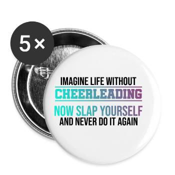 Imagine Life Without Cheerleading Now Slap Yoursel - Buttons groß 56 mm (5er Pack) - Weiß - Vorne