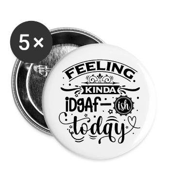 Feeling Kinda Idgaf-ish Today - Lustiger Spruch - Buttons groß 56 mm (5er Pack) - Weiß - Vorne