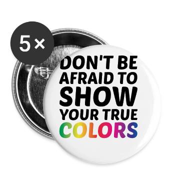 Dont Be Afraid To Show Your True Colors Bisexual T - Buttons groß 56 mm (5er Pack) - Weiß - Vorne