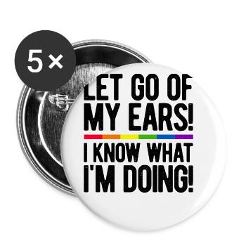 Let Go Of My Ears I Know What I'm Doing Gay Bisexu - Buttons groß 56 mm (5er Pack) - Weiß - Vorne