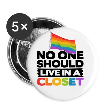 No One Should Live IN A Closet Rainbow Pride Lgbtq - Buttons groß 56 mm (5er Pack) - Weiß - Vorne