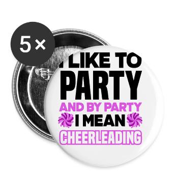 I Like To Party And By Party I Mean Cheerleading G - Buttons groß 56 mm (5er Pack) - Weiß - Vorne