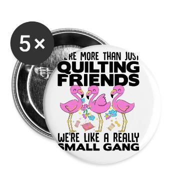 We're More Than Just Quilting Friends We're Like A - Buttons groß 56 mm (5er Pack) - Weiß - Vorne
