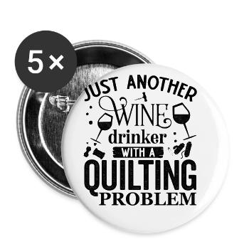 Just Another Wine Drinker With A Quilting Problem - Buttons groß 56 mm (5er Pack) - Weiß - Vorne