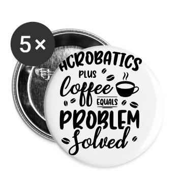 Acrobatics Plus Coffee Equals Problem Solved Acrob - Buttons groß 56 mm (5er Pack) - Weiß - Vorne