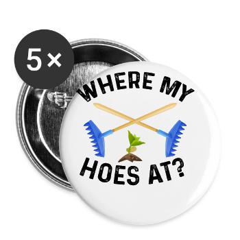 Where My Hoes At Gardening Gardener Horticulture G - Buttons groß 56 mm (5er Pack) - Weiß - Vorne