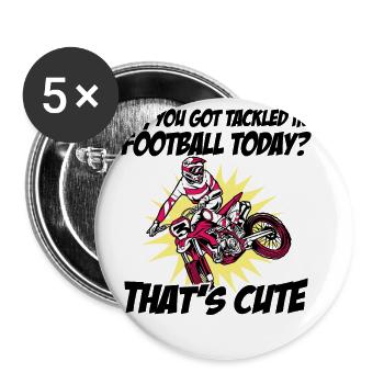 You Got Tackled In Football Today That's Cute Dirt - Buttons groß 56 mm (5er Pack) - Weiß - Vorne