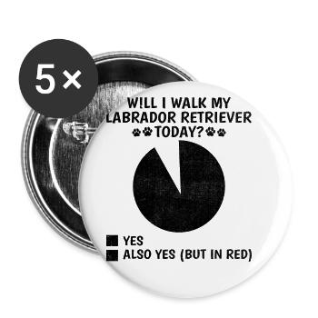 Will I Walk My Labrador Retriever Today Lab Dog Lo - Buttons large 2.2''/56 mm (5-pack) - white - Front