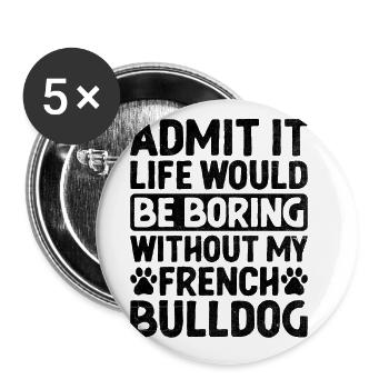 Admit It Life Would Be Boring Without My French Bu - Buttons large 2.2''/56 mm (5-pack) - white - Front