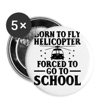 Born To Fly Helicopter Forced To Go To School Pilo - Buttons large 2.2''/56 mm (5-pack) - white - Front