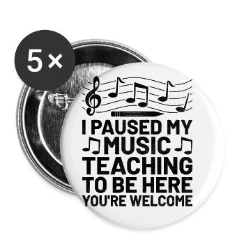 J’ai interrompu mon enseignement de la musique pour être ici You’re Welco - Lot de 5 grands badges (56 mm) - blanc - Devant